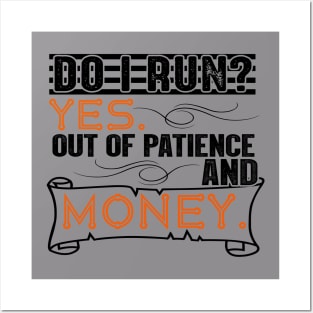 Do I Run? Yes, Out of Patience and Money Posters and Art